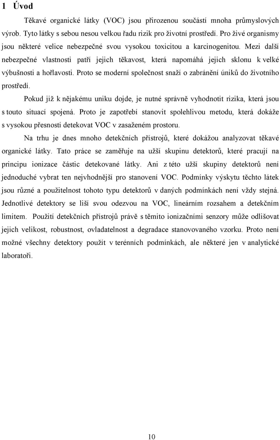 Mezi další nebezpečné vlastnosti patří jejich těkavost, která napomáhá jejich sklonu k velké výbušnosti a hořlavosti. Proto se moderní společnost snaží o zabránění úniků do životního prostředí.