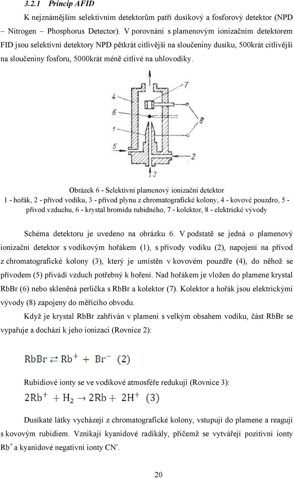 Obrázek 6 - Selektivní plamenový ionizační detektor 1 - hořák, 2 - přívod vodíku, 3 - přívod plynu z chromatografické kolony, 4 - kovové pouzdro, 5 - přívod vzduchu, 6 - krystal bromidu rubidného, 7