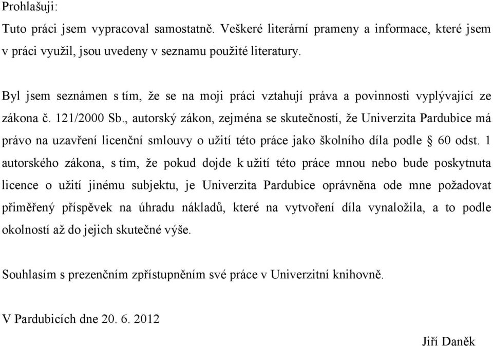 , autorský zákon, zejména se skutečností, že Univerzita Pardubice má právo na uzavření licenční smlouvy o užití této práce jako školního díla podle 60 odst.