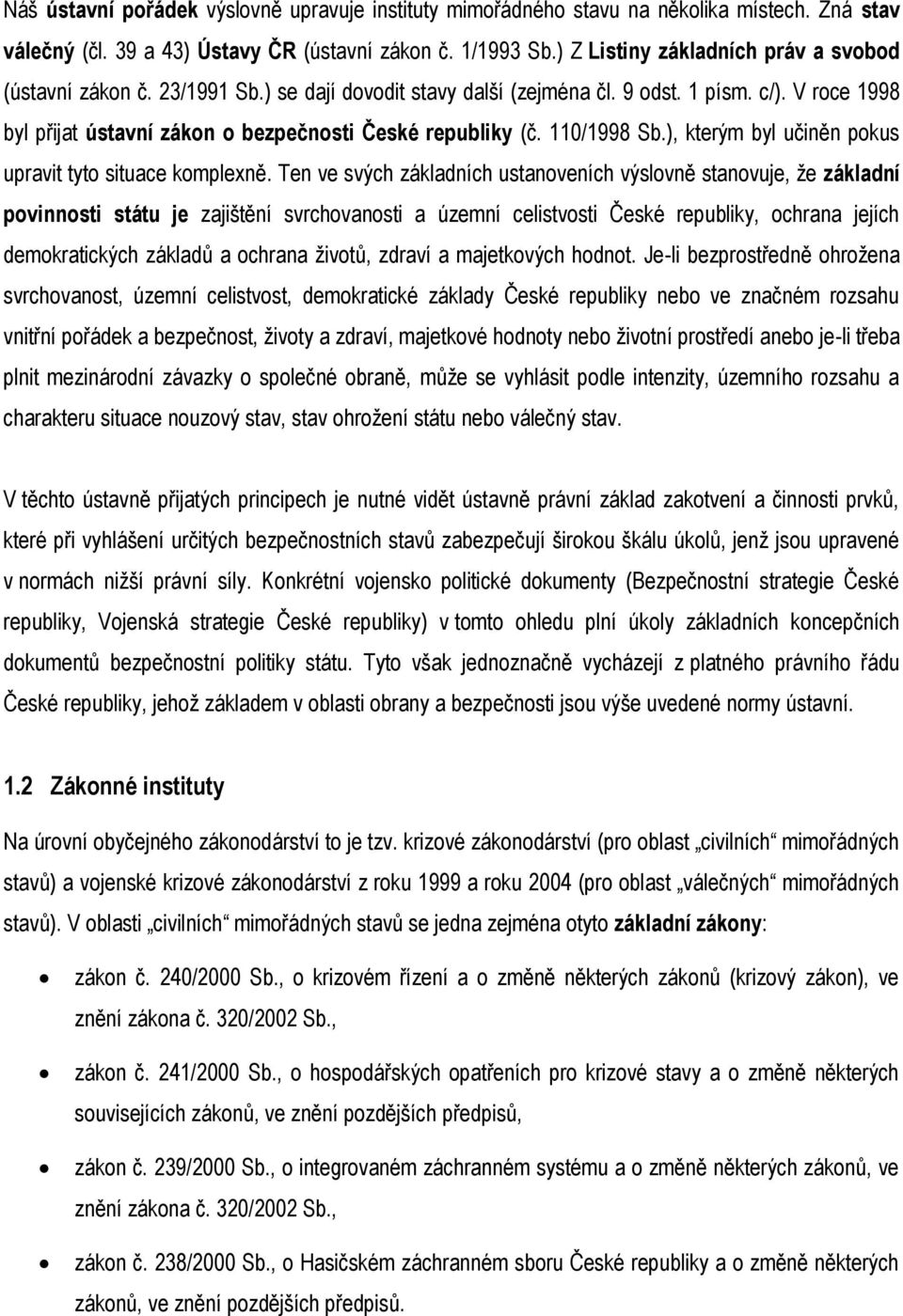 110/1998 Sb.), kterým byl učiněn pokus upravit tyto situace komplexně.