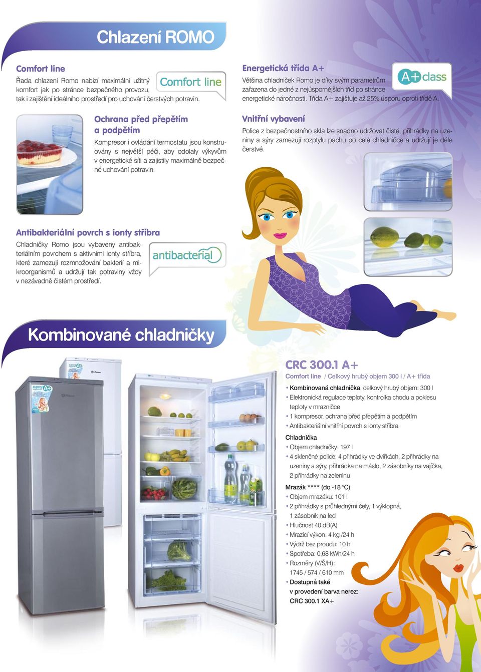 Energetická třída A+ Většina chladniček Romo je díky svým parametrům zařazena do jedné z nejúspornějších tříd po stránce energetické náročnosti. Třída A+ zajiš uje až 25% úsporu oproti třídě A.