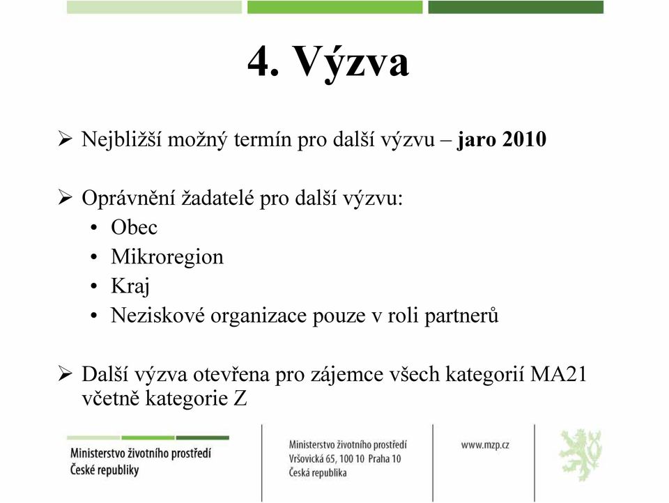 Neziskové organizace pouze v roli partnerů Další výzva