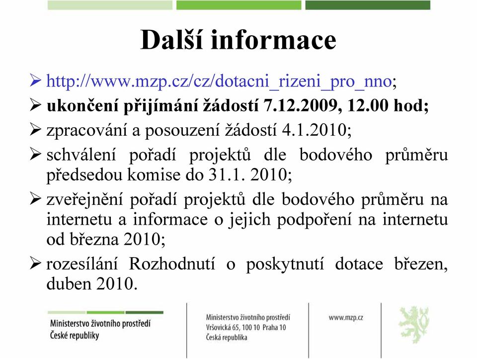 2010; schválení pořadí projektů dle bodového průměru předsedou komise do 31.1. 2010; zveřejnění pořadí