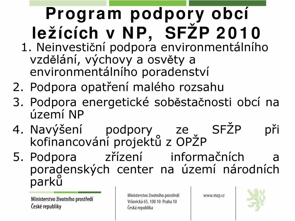 poradenství 2. Podpora opatření malého rozsahu 3.