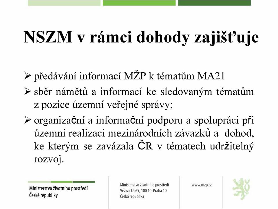 organizační a informační podporu a spolupráci při územní realizaci