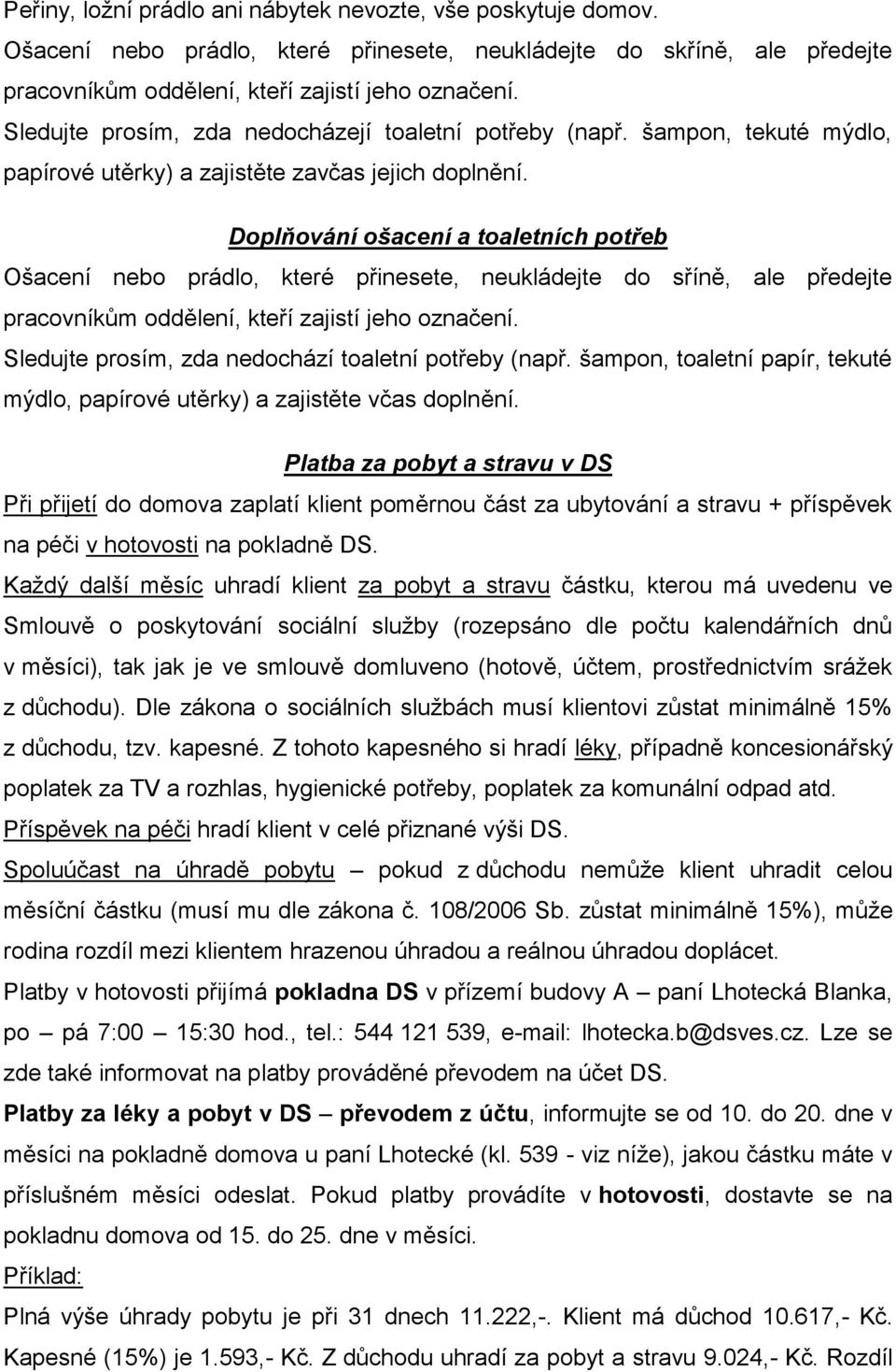 Doplňování ošacení a toaletních potřeb Ošacení nebo prádlo, které přinesete, neukládejte do sříně, ale předejte pracovníkům oddělení, kteří zajistí jeho označení.