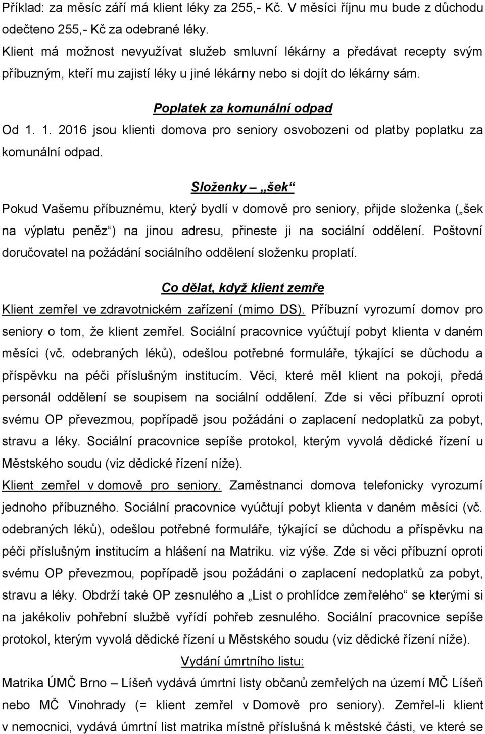 1. 2016 jsou klienti domova pro seniory osvobozeni od platby poplatku za komunální odpad.