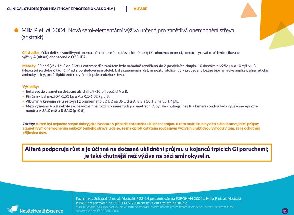 syrovátkové hydrosilované výživy A (Alfaré) obohacené o Ω3PUFA. Metody: 20 dětí (věk 1/12 do 2 let) s enteropatií a zánětem bylo náhodně rozděleno do 2 paralelních skupin.