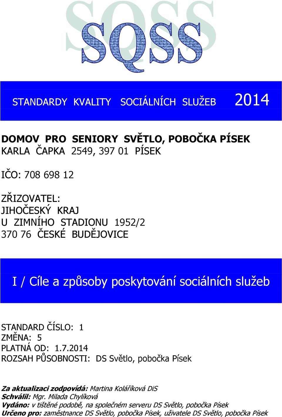 1 ZMĚNA: 5 PLATNÁ OD: 1.7.2014 ROZSAH PŮSOBNOSTI: DS Světl, pbčka Písek Za aktualizaci zdpvídá: Martina Kláříkvá DiS Schválil: Mgr.