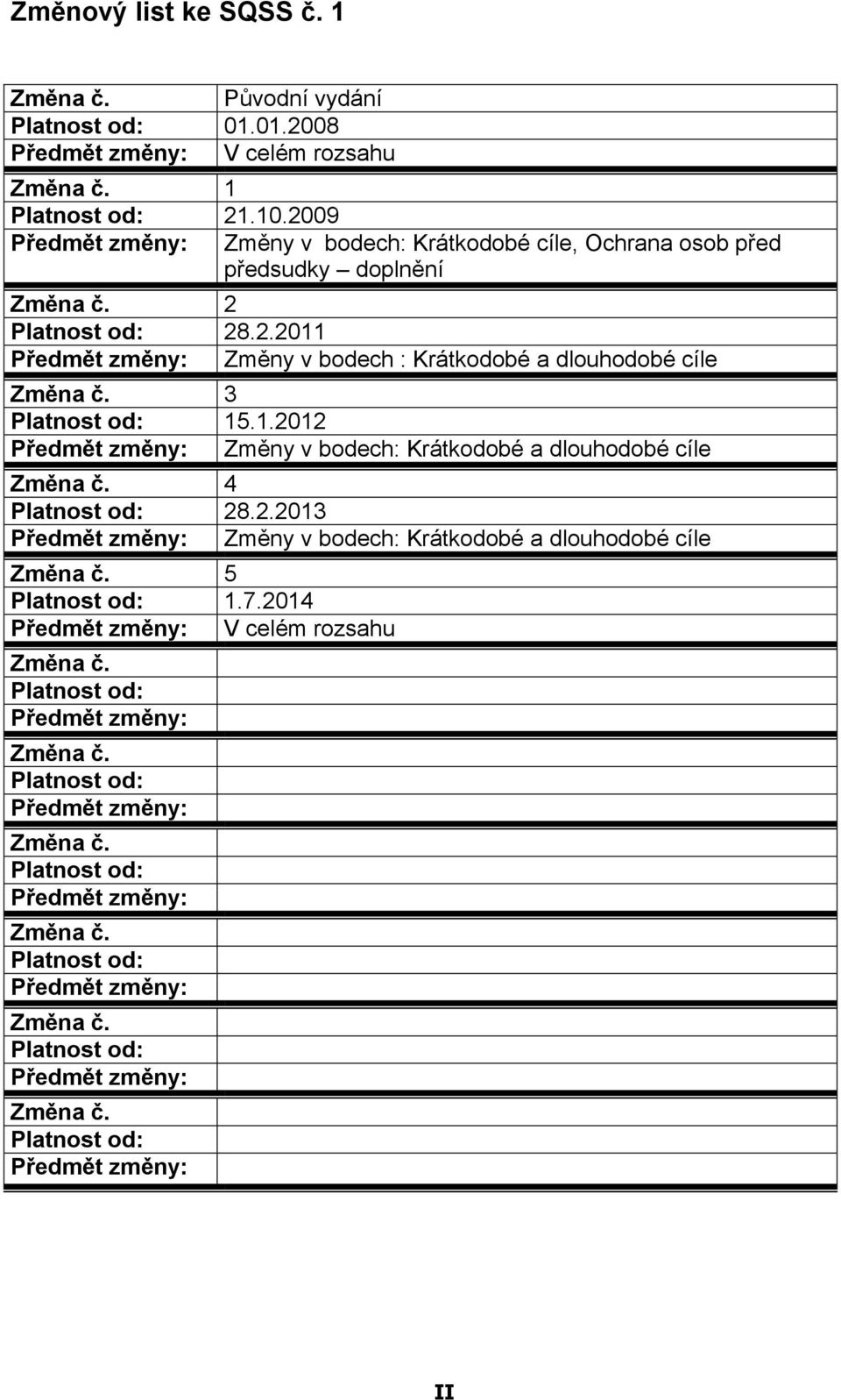 1.2012 Změny v bdech: Krátkdbé a dluhdbé cíle 4 Platnst d: 28.2.2013 Změny v bdech: Krátkdbé a dluhdbé cíle 5 Platnst d: 1.