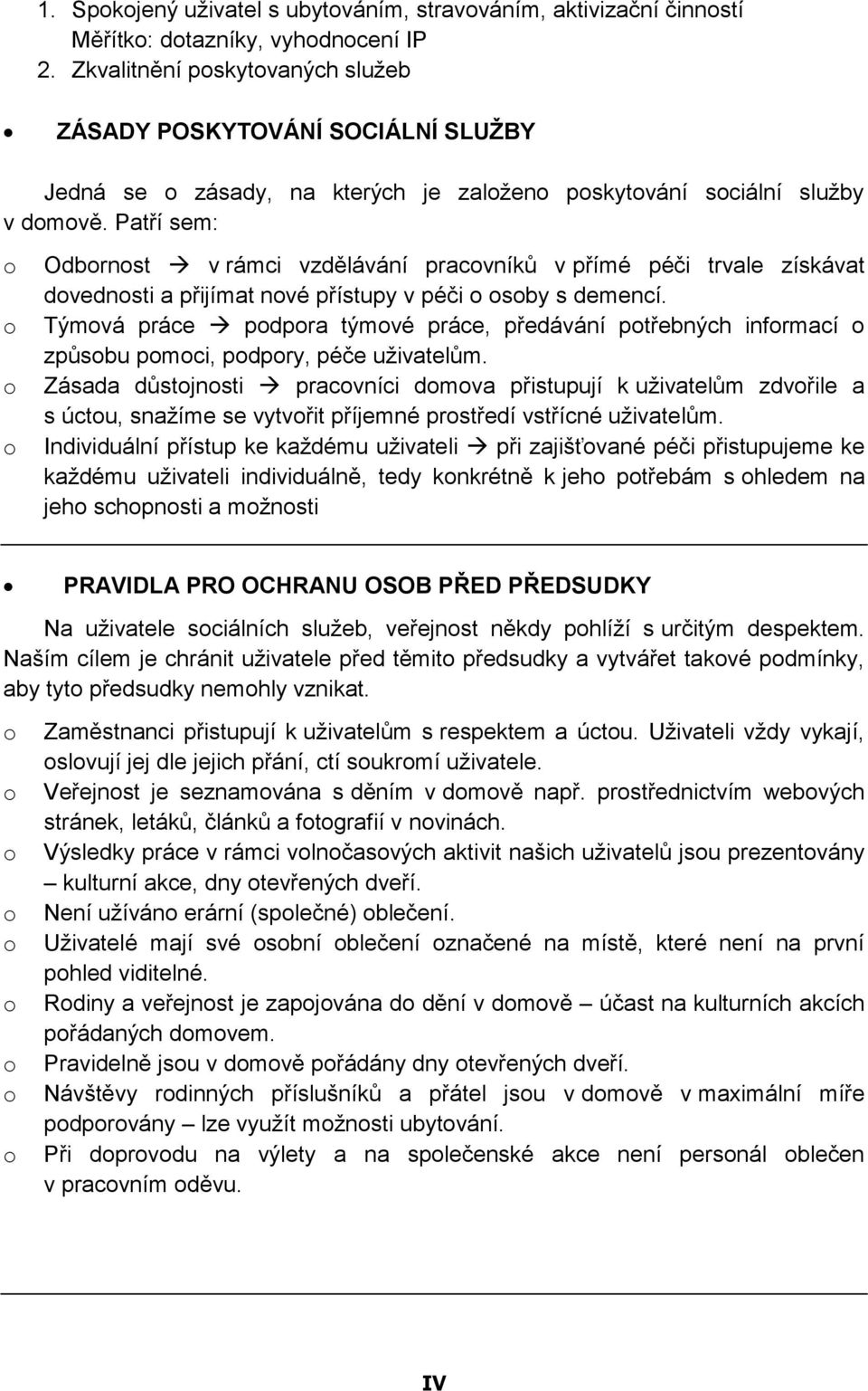 Patří sem: Odbrnst v rámci vzdělávání pracvníků v přímé péči trvale získávat dvednsti a přijímat nvé přístupy v péči sby s demencí.