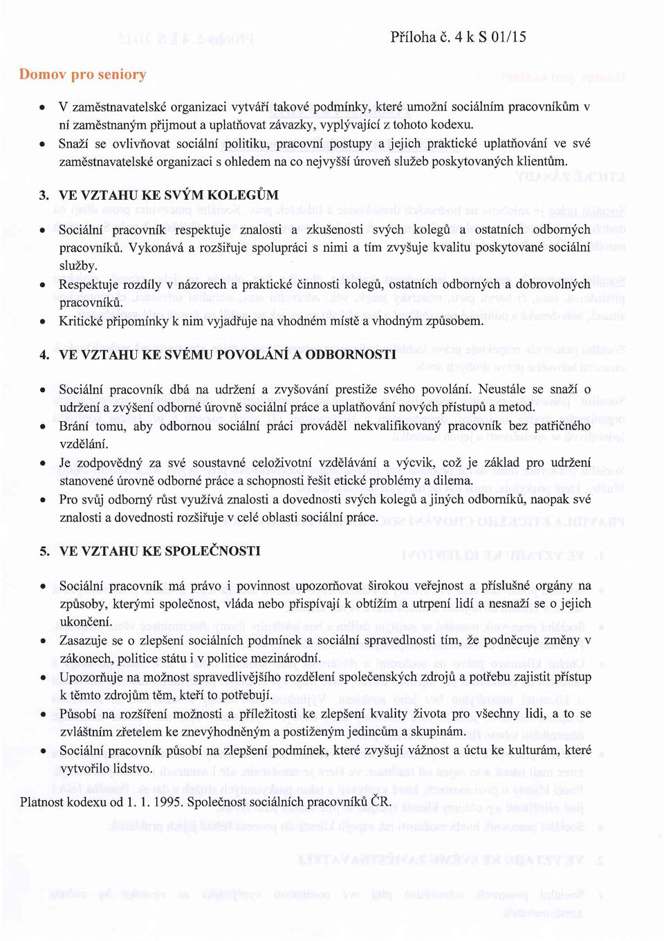 VF'VZTAHU KE SVfM KOLEGTM o Socirilnf pracovnik respektuje znalosti a zku5enosti svych kolegri a ostatnich odbomych pracovnfkfi.