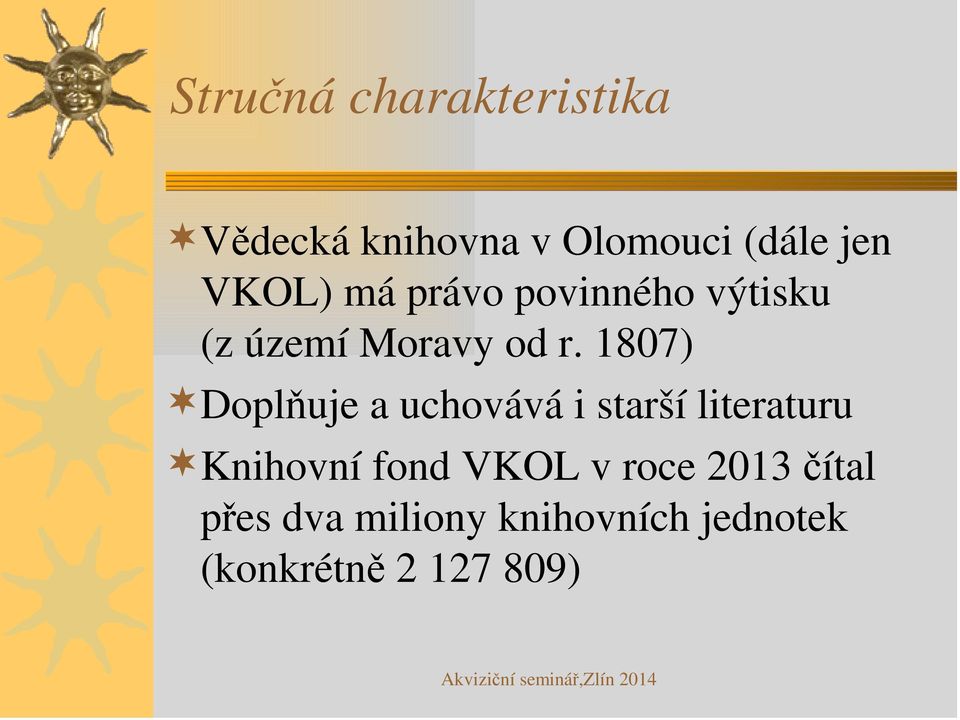 1807) Doplňuje a uchovává i starší literaturu Knihovní fond VKOL