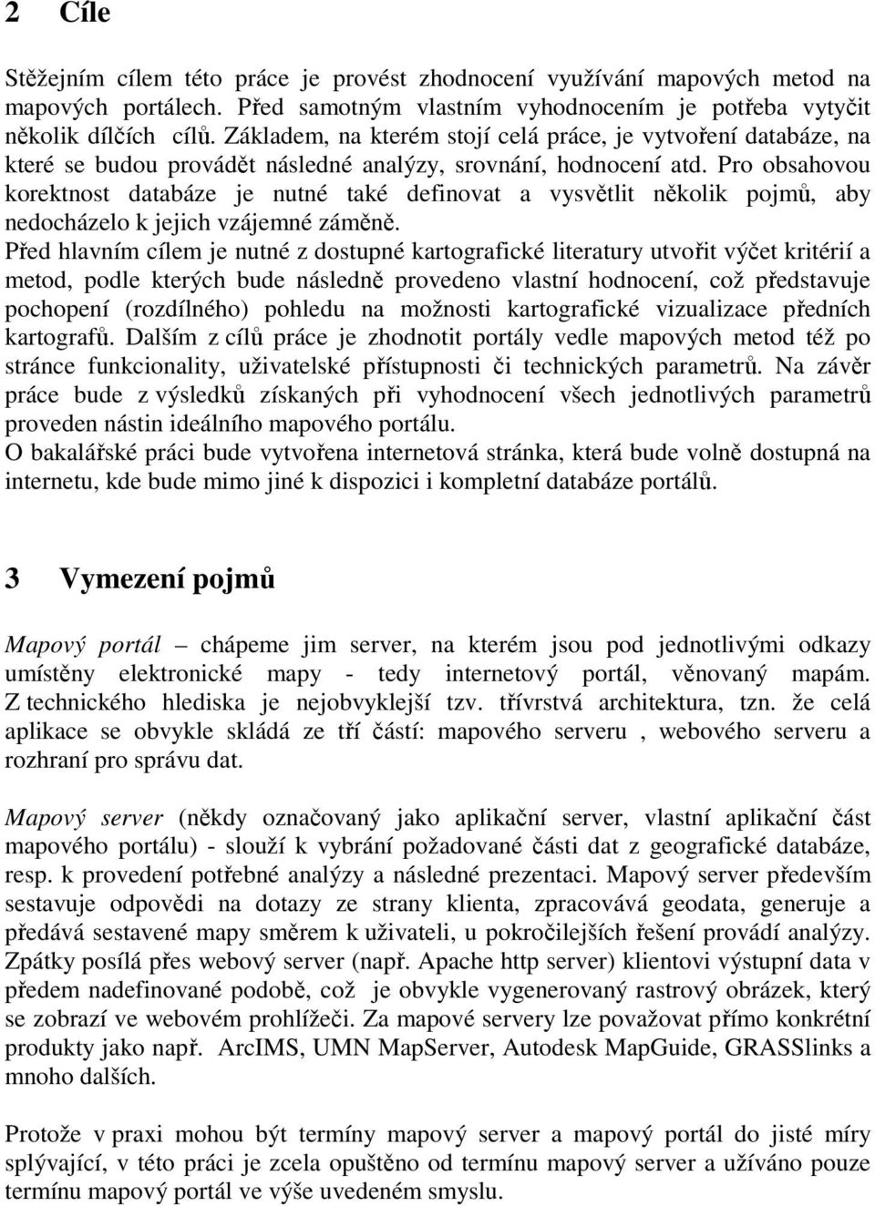Pro obsahovou korektnost databáze je nutné také definovat a vysvětlit několik pojmů, aby nedocházelo k jejich vzájemné záměně.