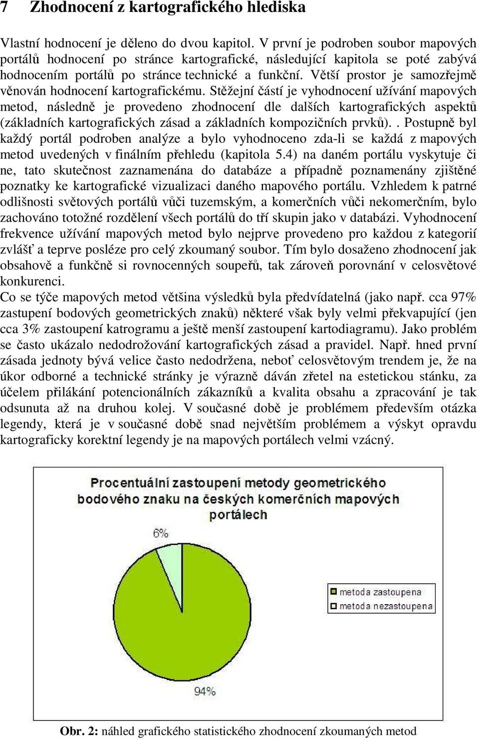Větší prostor je samozřejmě věnován hodnocení kartografickému.
