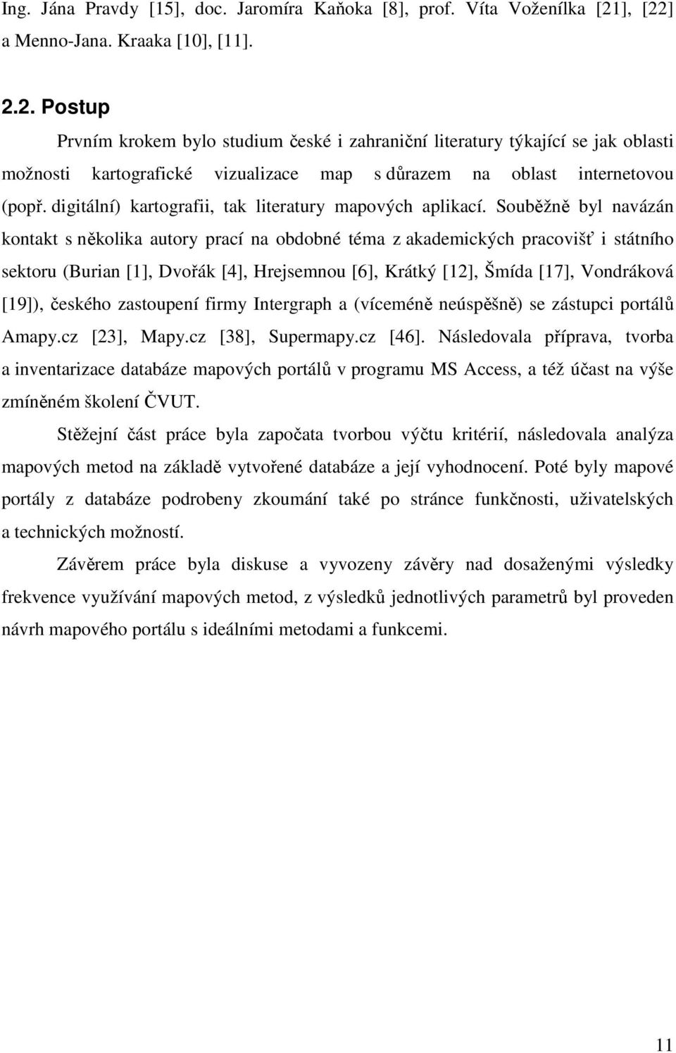 digitální) kartografii, tak literatury mapových aplikací.