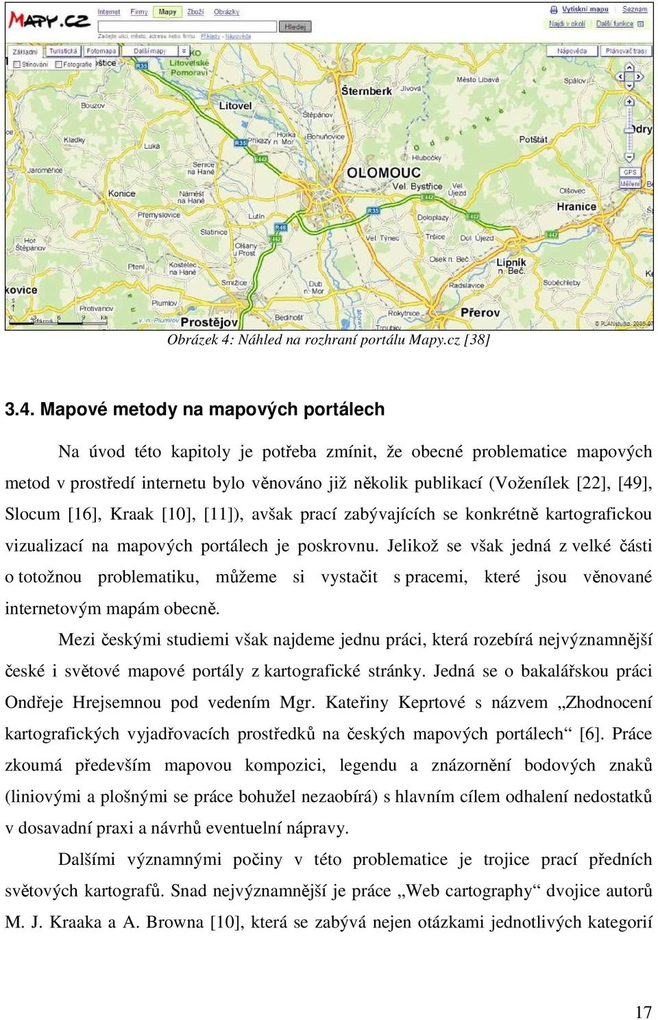 Mapové metody na mapových portálech Na úvod této kapitoly je potřeba zmínit, že obecné problematice mapových metod v prostředí internetu bylo věnováno již několik publikací (Voženílek [22], [49],
