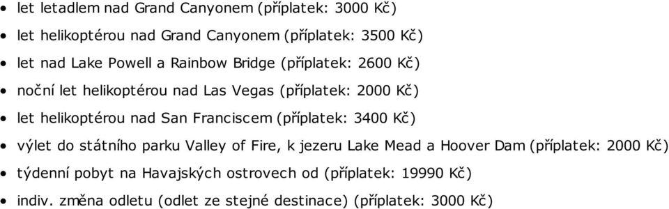 San Franciscem (příplatek: 3400 Kč) výlet do státního parku Valley of Fire, k jezeru Lake Mead a Hoover Dam (příplatek: 2000