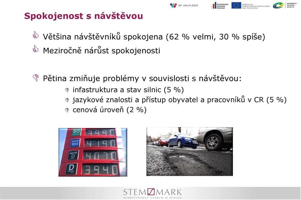 souvislosti s návštěvou: infastruktura a stav silnic (5 %) jazykové