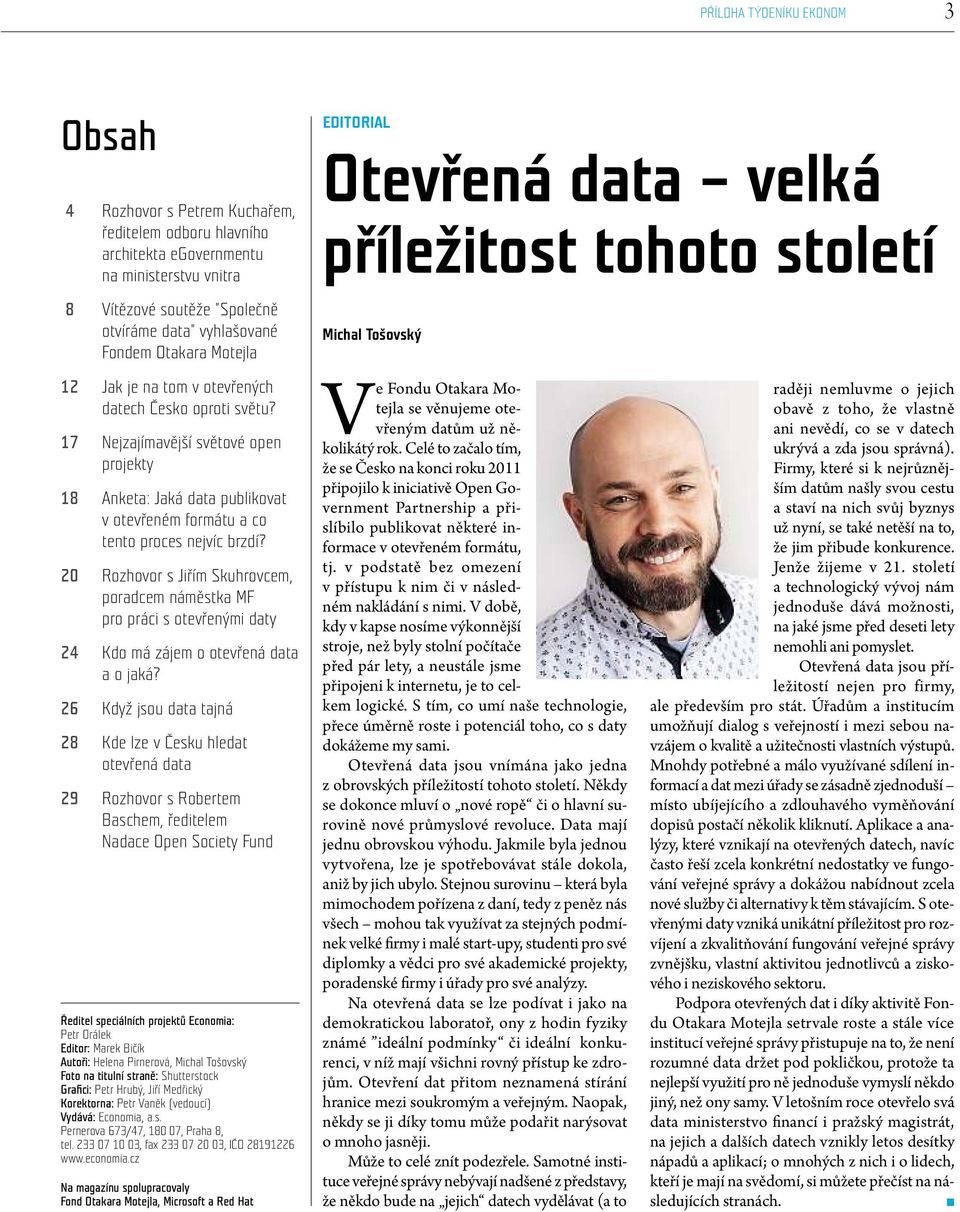 20 Rozhovor s Jiřím Skuhrovcem, poradcem náměstka MF pro práci s otevřenými daty 24 Kdo má zájem o otevřená data a o jaká?