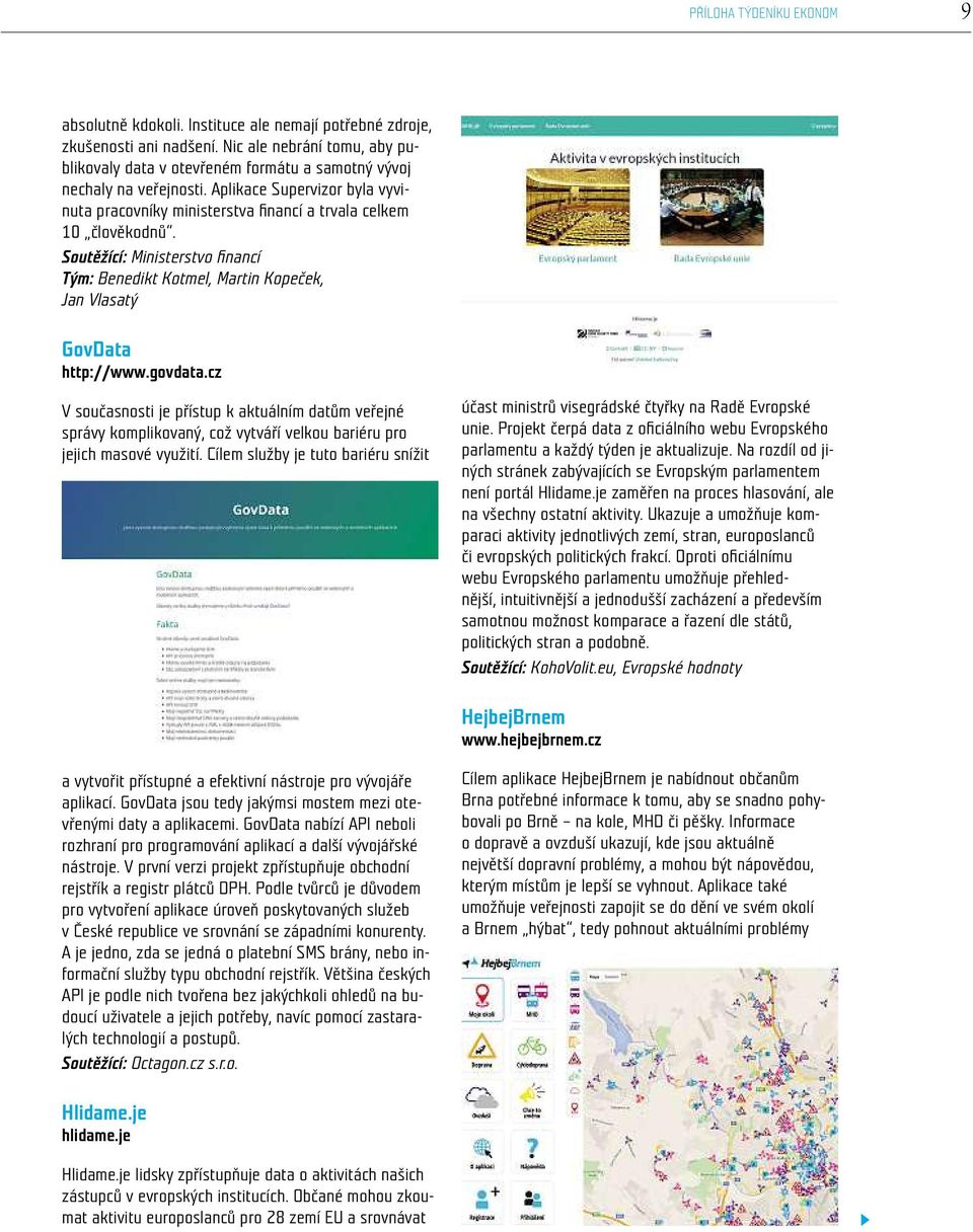 cz V současnosti je přístup k aktuáním datům veřejné správy kompikovaný, což vytváří vekou bariéru pro jejich masové využití.