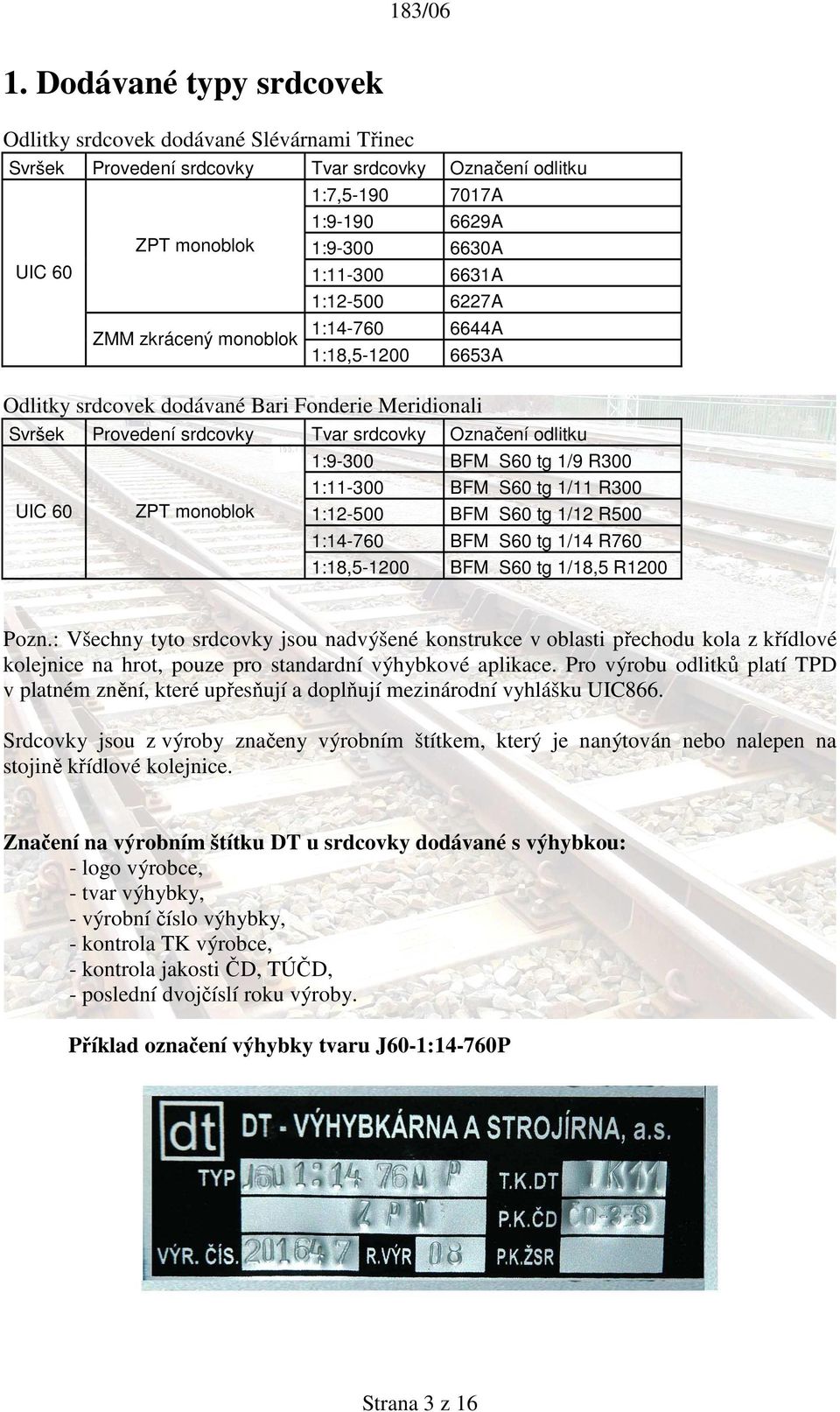 monoblok 1:9-300 BFM S60 tg 1/9 R300 1:11-300 BFM S60 tg 1/11 R300 1:12-500 BFM S60 tg 1/12 R500 1:14-760 BFM S60 tg 1/14 R760 1:18,5-1200 BFM S60 tg 1/18,5 R1200 Pozn.