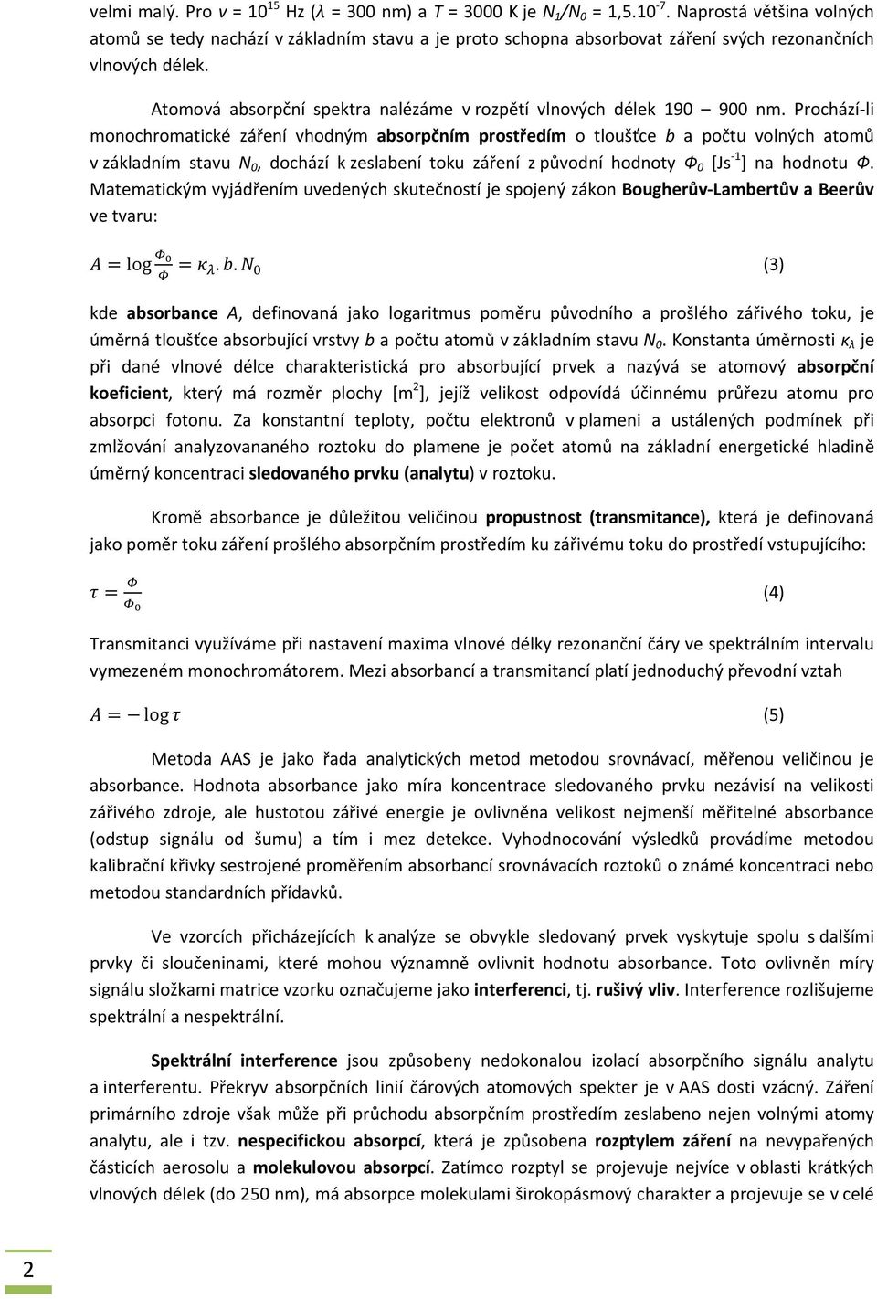 Atomová absorpční spektra nalézáme v rozpětí vlnových délek 190 900 nm.