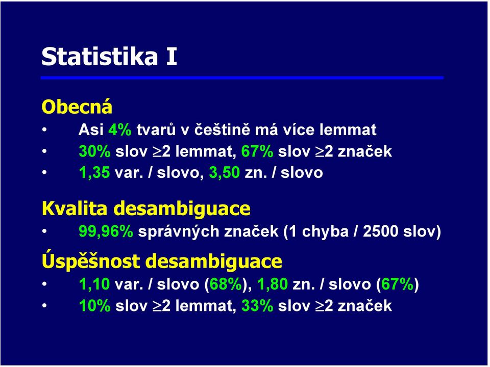 / slovo Kvalita desambiguace 99,96% správných značek (1 chyba / 2500 slov)