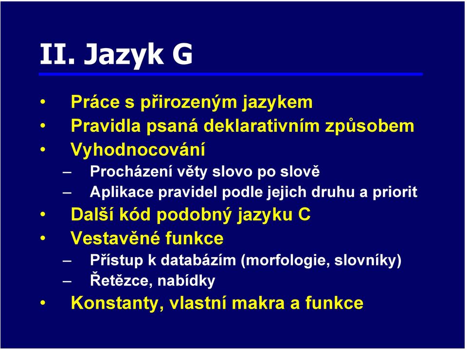 druhu a priorit Další kód podobný jazyku C Vestavěné funkce Přístup k