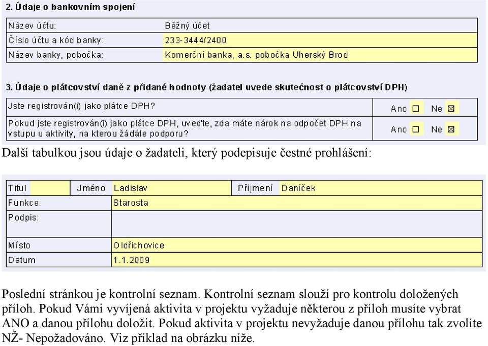 Pokud Vámi vyvíjená aktivita v projektu vyžaduje některou z příloh musíte vybrat ANO a danou