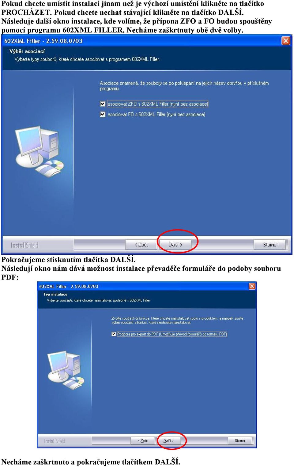 Následuje další okno instalace, kde volíme, že přípona ZFO a FO budou spouštěny pomocí programu 602XML FILLER.