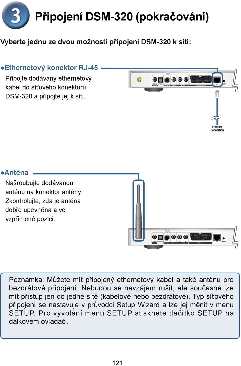 Poznámka: Můžete mít připojený ethernetový kabel a také anténu pro bezdrátové připojení.