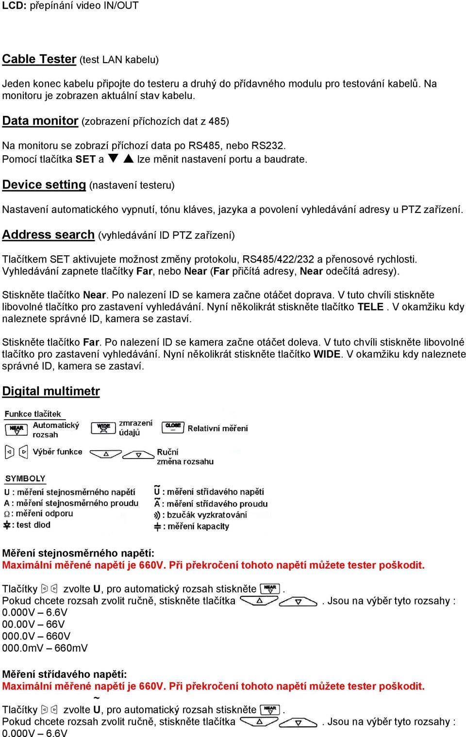 Device setting (nastavení testeru) Nastavení automatického vypnutí, tónu kláves, jazyka a povolení vyhledávání adresy u PTZ zařízení.