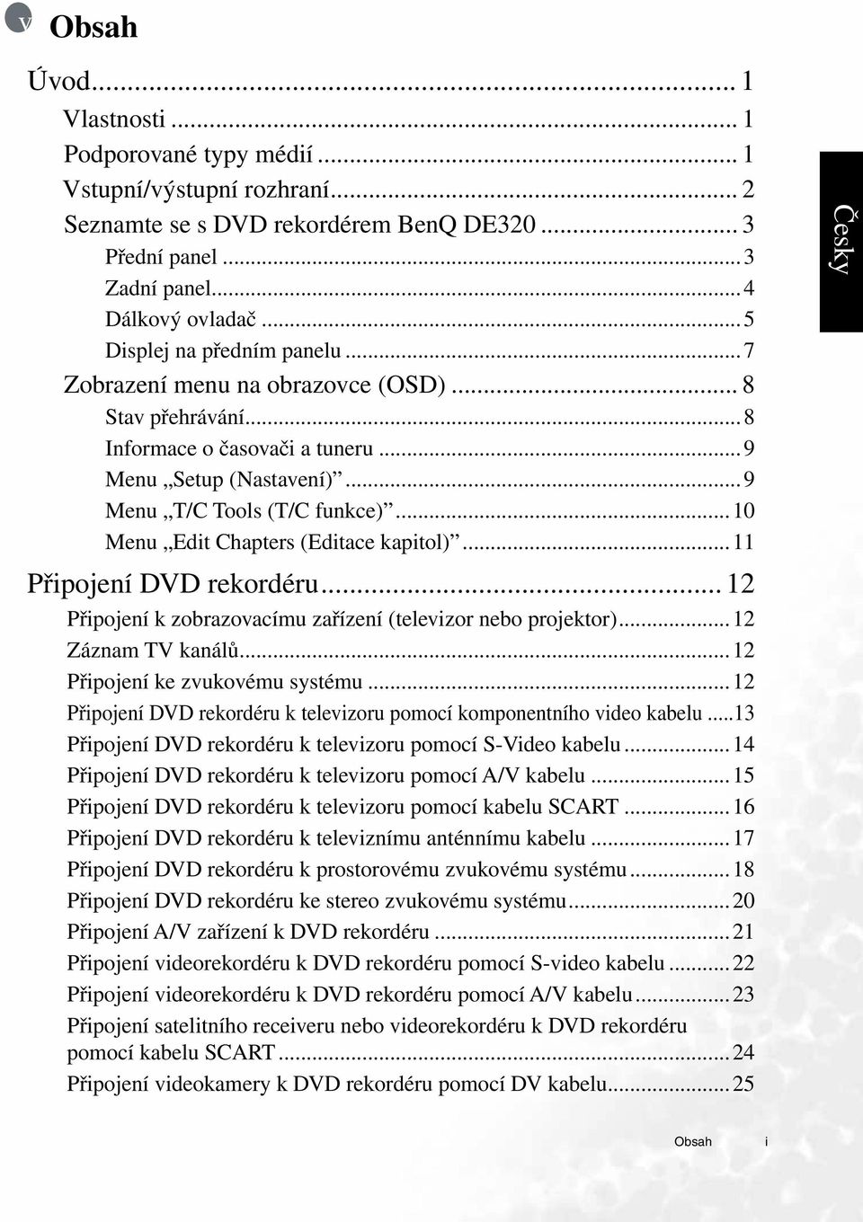 ..10 Menu Edit Chapters (Editace kapitol)...11 Připojení DVD rekordéru... 12 Připojení k zobrazovacímu zařízení (televizor nebo projektor)...12 Záznam TV kanálů...12 Připojení ke zvukovému systému.