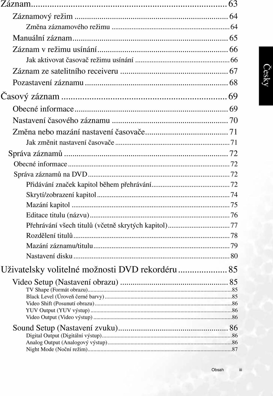 .. 72 Obecné informace...72 Správa záznamů na DVD...72 Přidávání značek kapitol během přehrávání...72 Skrytí/zobrazení kapitol...74 Mazání kapitol...75 Editace titulu (názvu).