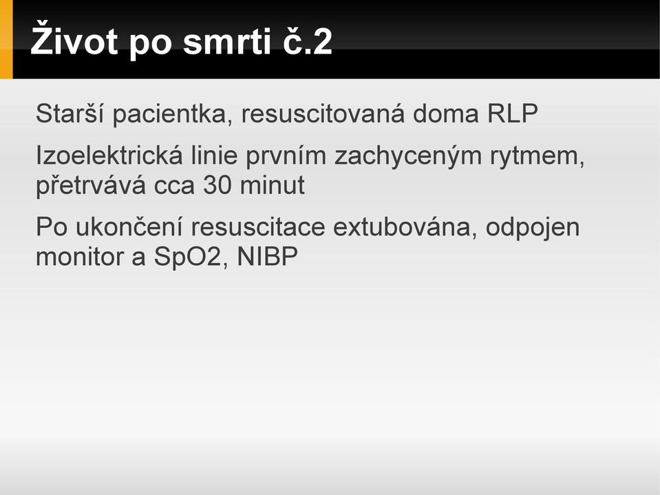 Izoelektrická linie prvním zachyceným rytmem,