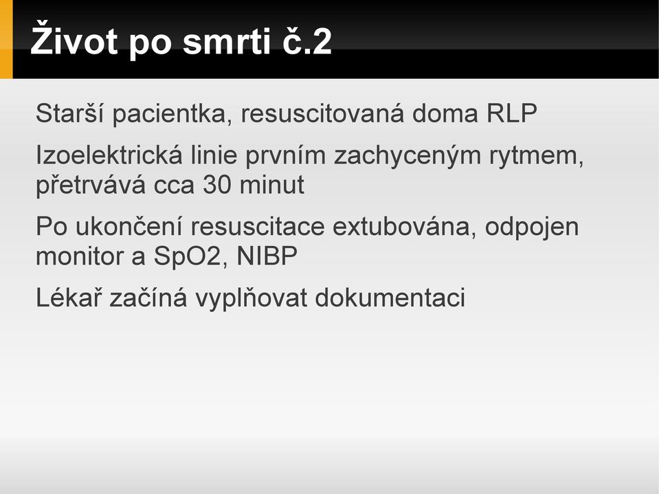 linie prvním zachyceným rytmem, přetrvává cca 30 minut