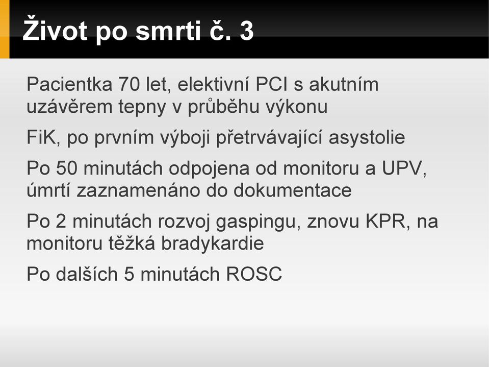 FiK, po prvním výboji přetrvávající asystolie Po 50 minutách odpojena od