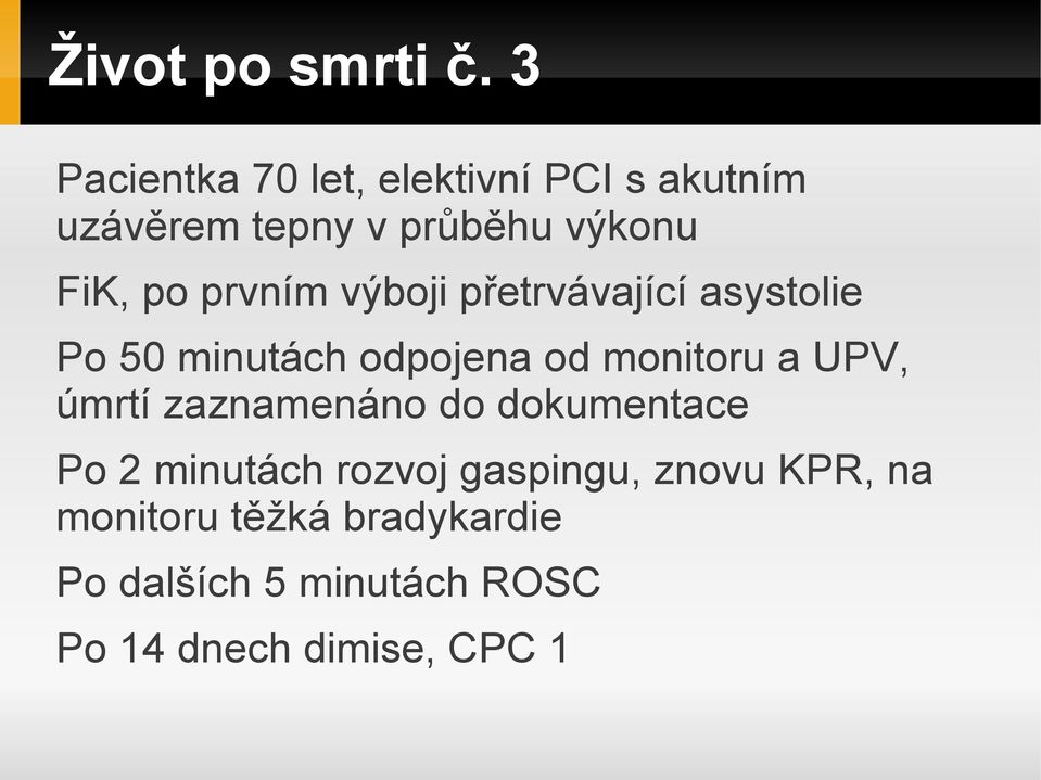 prvním výboji přetrvávající asystolie Po 50 minutách odpojena od monitoru a UPV,