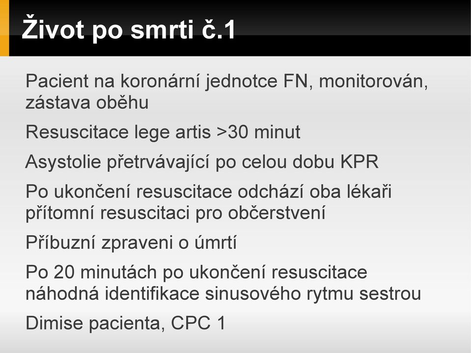 minut Asystolie přetrvávající po celou dobu KPR Po ukončení resuscitace odchází oba lékaři