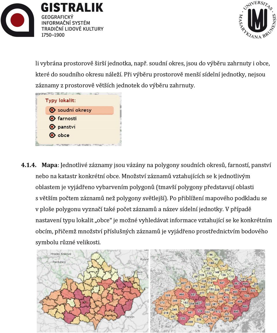 1.4. Mapa: Jednotlivé záznamy jsou vázány na polygony soudních okresů, farností, panství nebo na katastr konkrétní obce.