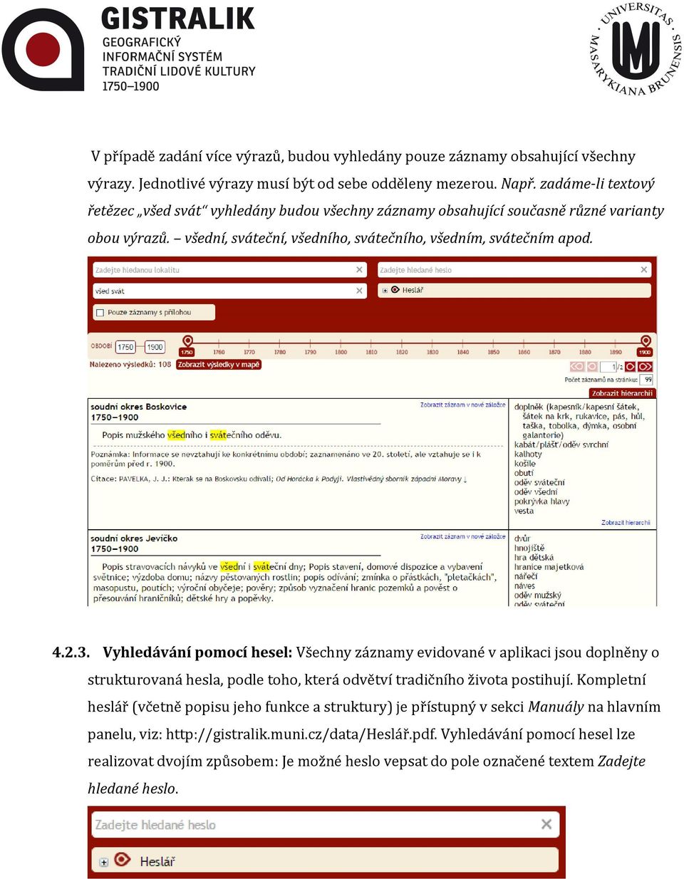 Vyhledávání pomocí hesel: Všechny záznamy evidované v aplikaci jsou doplněny o strukturovaná hesla, podle toho, která odvětví tradičního života postihují.