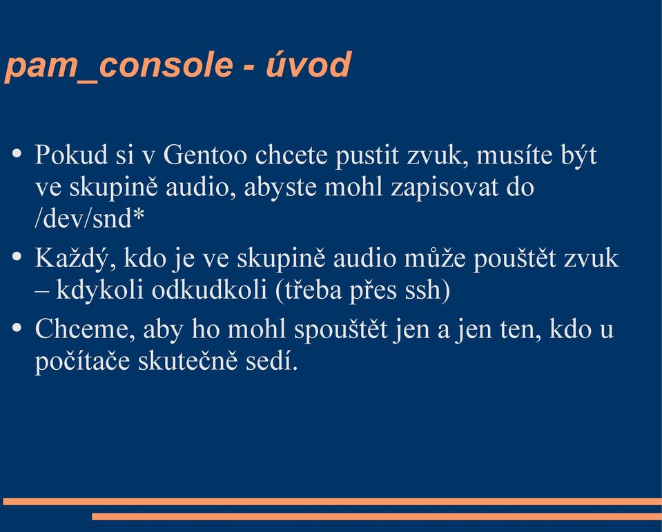 skupině audio může pouštět zvuk kdykoli odkudkoli (třeba přes ssh)