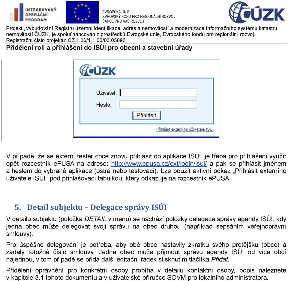 Lze použít aktivní odkaz Přihlásit externího uživatele ISÚI pod přihlašovací tabulkou, který odkazuje na rozcestník epusa. 5.