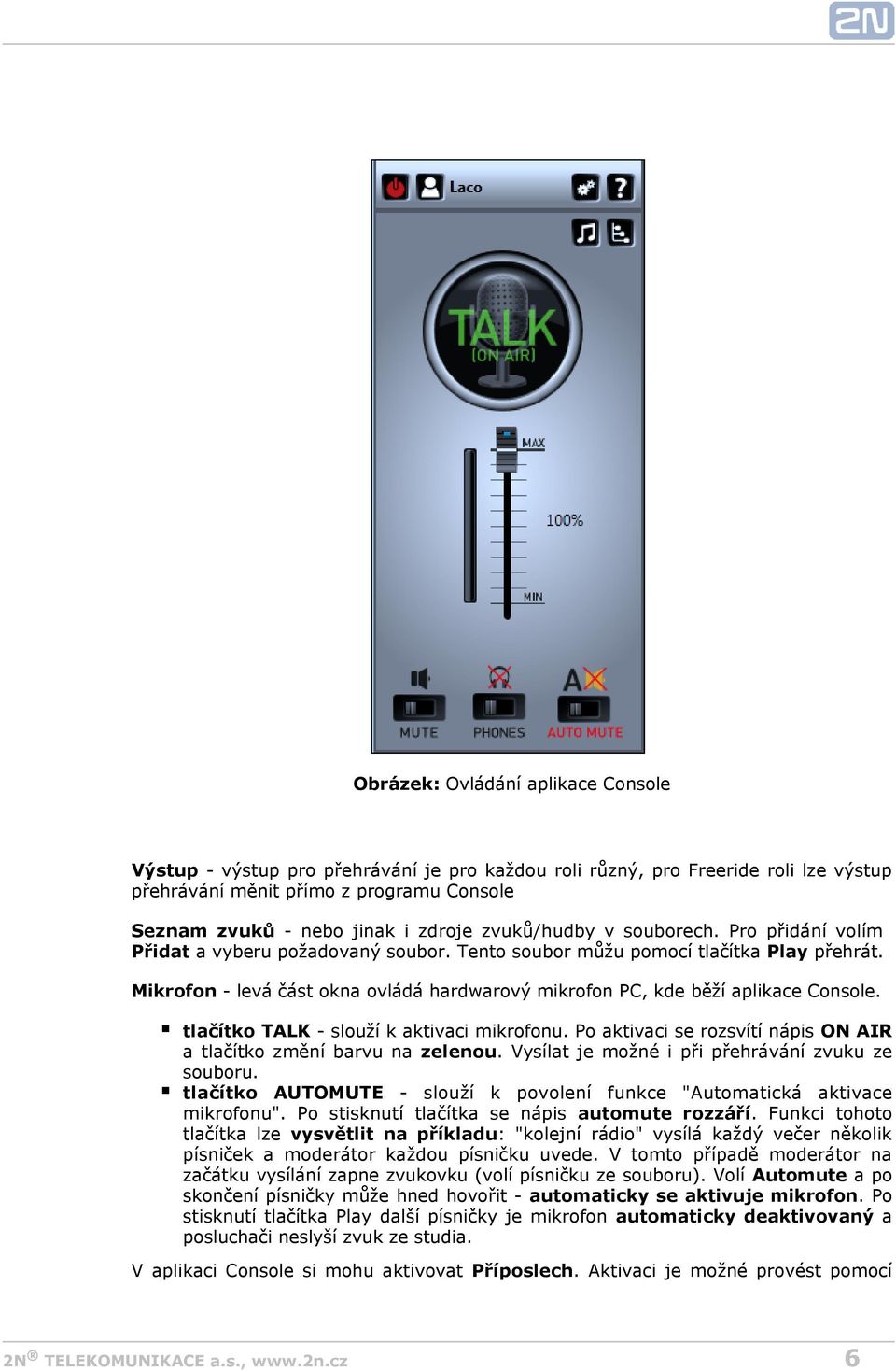 Mikrofon - levá část okna ovládá hardwarový mikrofon PC, kde běží aplikace Console. tlačítko TALK - slouží k aktivaci mikrofonu. Po aktivaci se rozsvítí nápis ON AIR a tlačítko změní barvu na zelenou.