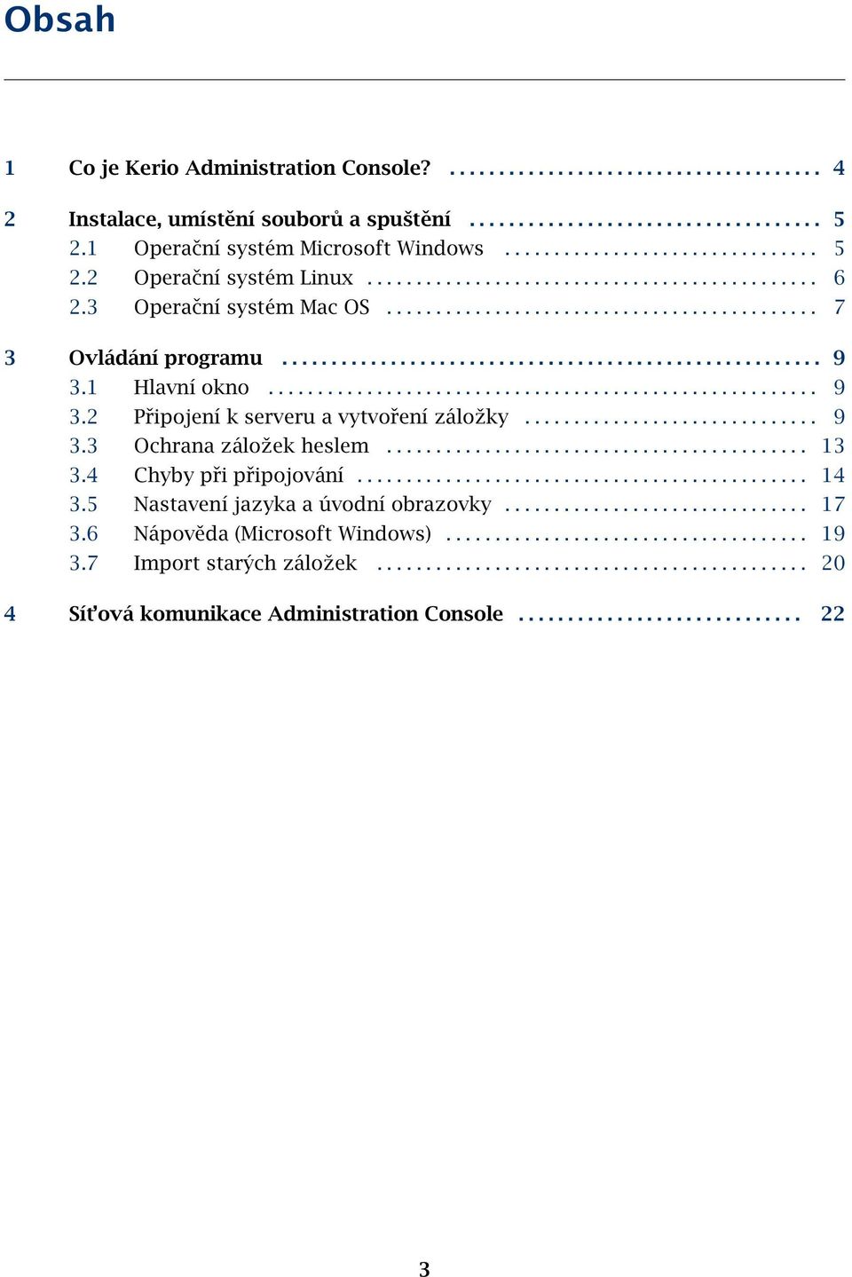 ...................................................... 9 3.1 Hlavní okno........................................................ 9 3.2 Připojení k serveru a vytvoření záložky.............................. 9 3.3 Ochrana záložek heslem.