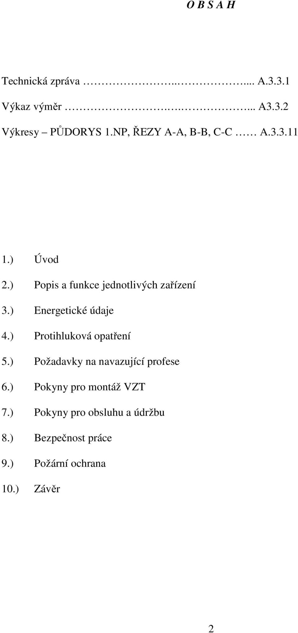 ) Energetické údaje 4.) Protihluková opatření 5.) Požadavky na navazující profese 6.