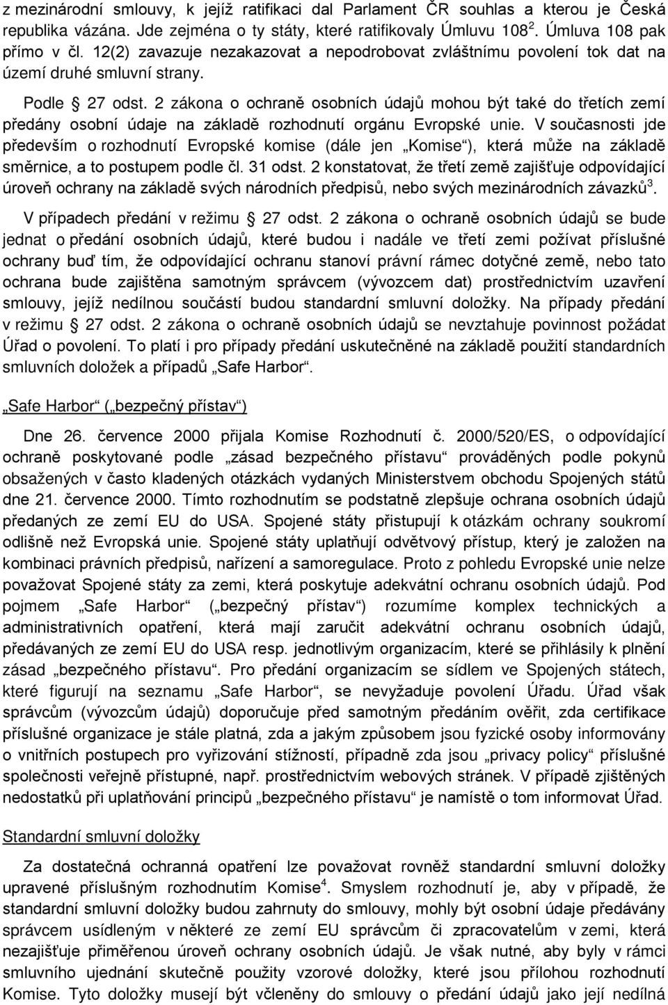 2 zákona o ochraně osobních údajů mohou být také do třetích zemí předány osobní údaje na základě rozhodnutí orgánu Evropské unie.