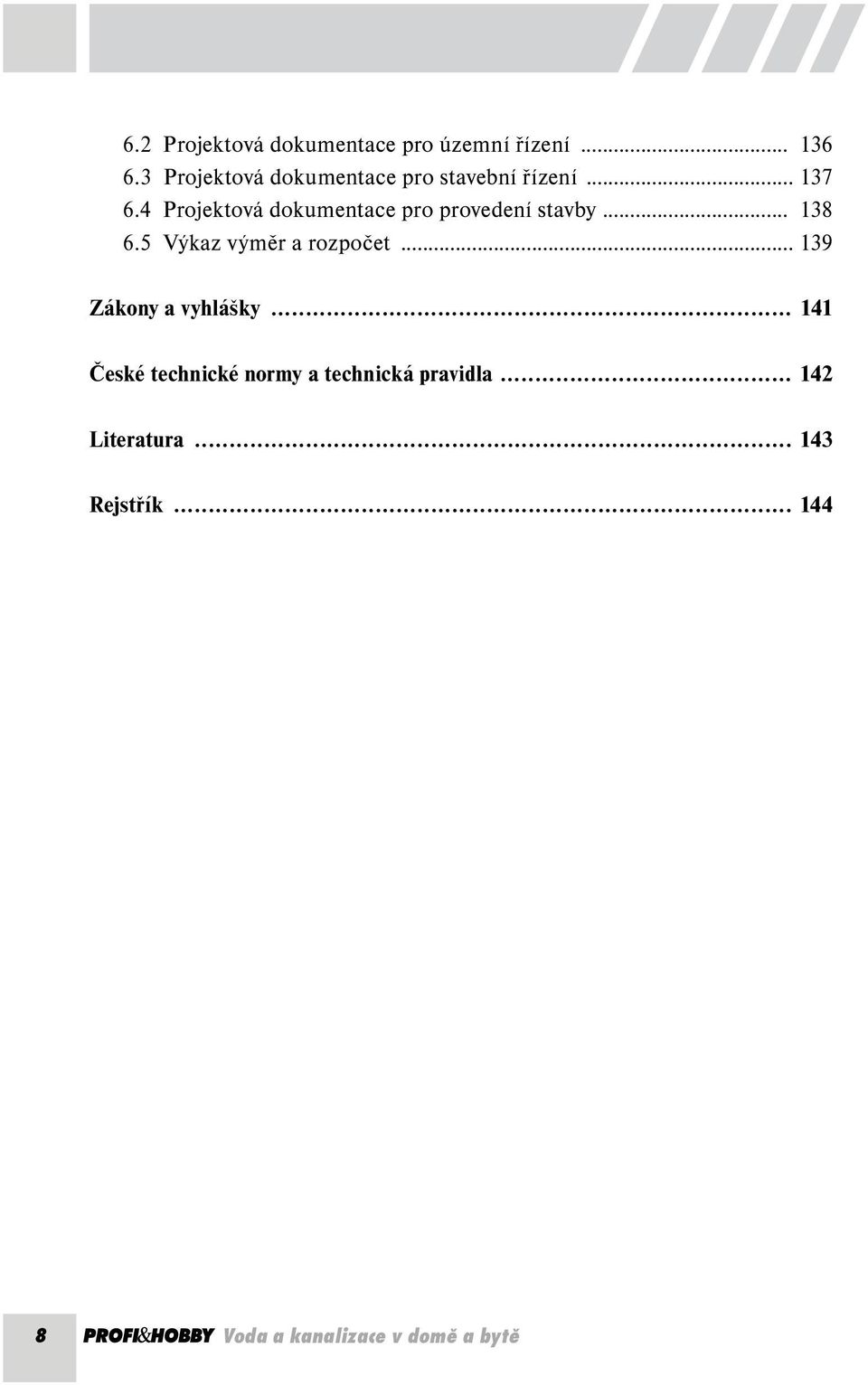 4 Projektová dokumentace pro provedení stavby... 138 6.5 Výkaz výměr a rozpočet.