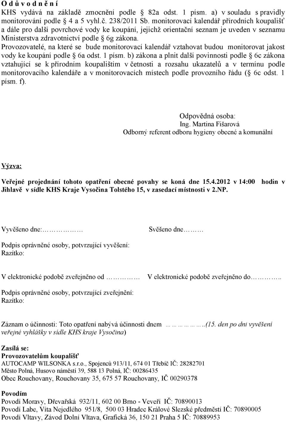 Provozovatelé, na které se bude monitorovací kalendář vztahovat budou monitorovat jakost vody ke koupání podle 6a odst. 1 písm.